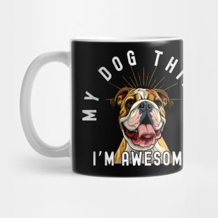 Funny Bulldog T-Shirt - "My Dog Thinks I'm Awesome" - Perfect for Dog Lovers! Mug